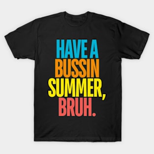 Last Day Of School Funny Teacher Have A Bussin Summer Bruh T-Shirt